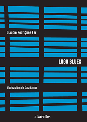 Lugo blues de Claudio Rodríguez Fer: 'quen en Lugo mora / en Lugo namora'
