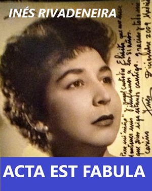 Inés Rivadeneira: Acta Est Fabula