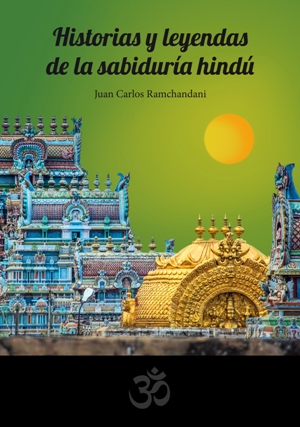 Historias y leyendas de la sabiduría hindú. Un nuevo libro de Juan Carlos Ramchandani